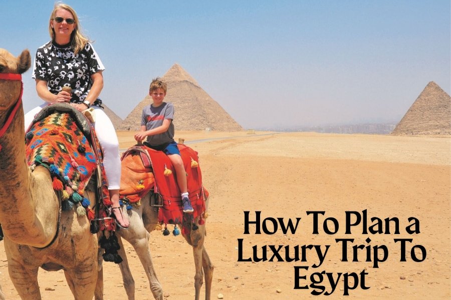 How to Plan a Luxury Trip to Egypt